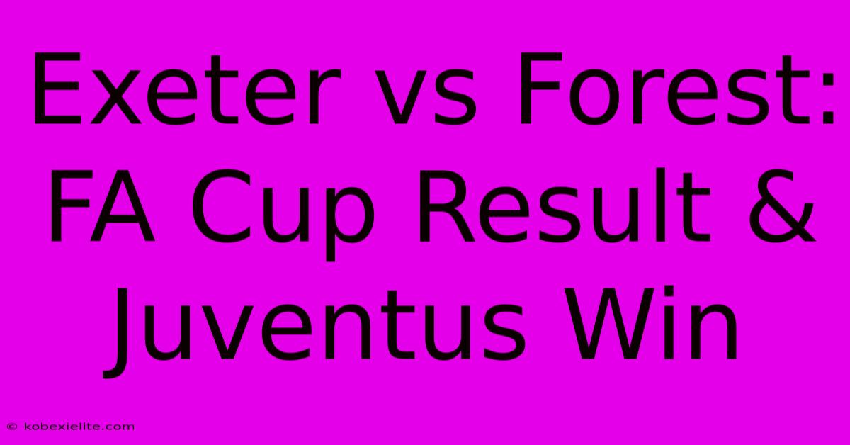 Exeter Vs Forest: FA Cup Result & Juventus Win