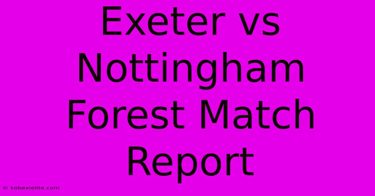 Exeter Vs Nottingham Forest Match Report