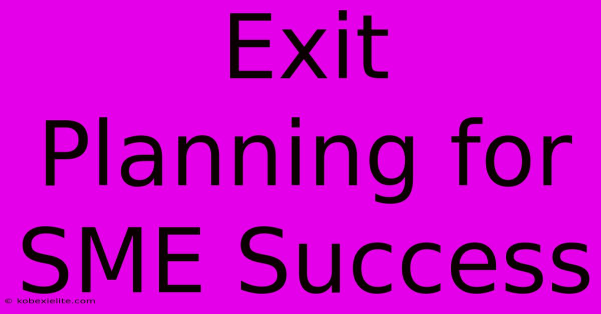 Exit Planning For SME Success