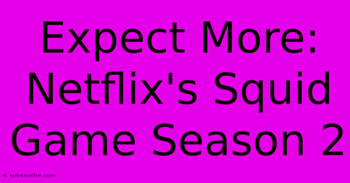 Expect More: Netflix's Squid Game Season 2