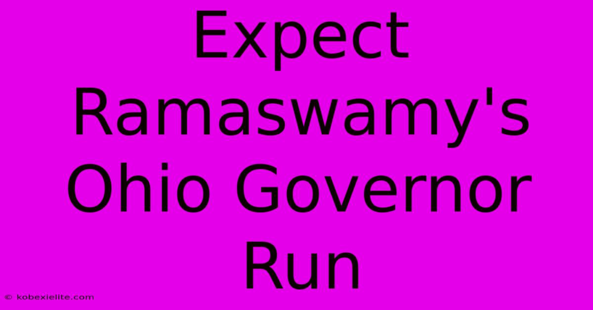 Expect Ramaswamy's Ohio Governor Run