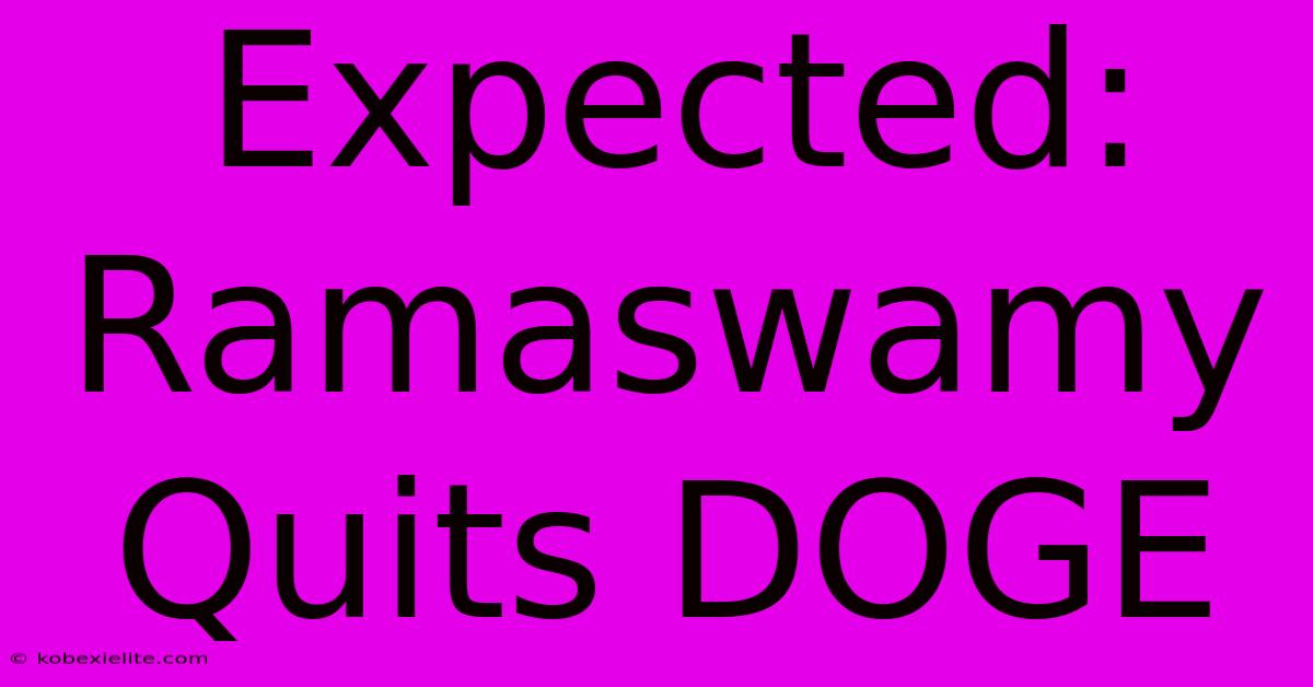 Expected: Ramaswamy Quits DOGE