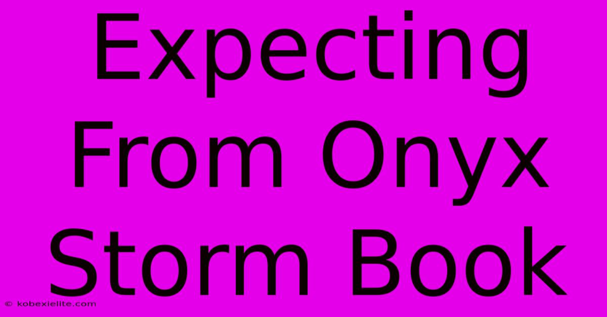 Expecting From Onyx Storm Book