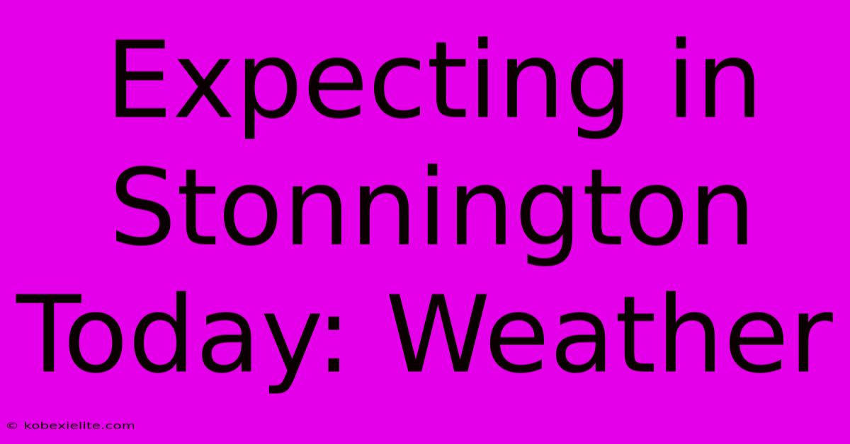 Expecting In Stonnington Today: Weather