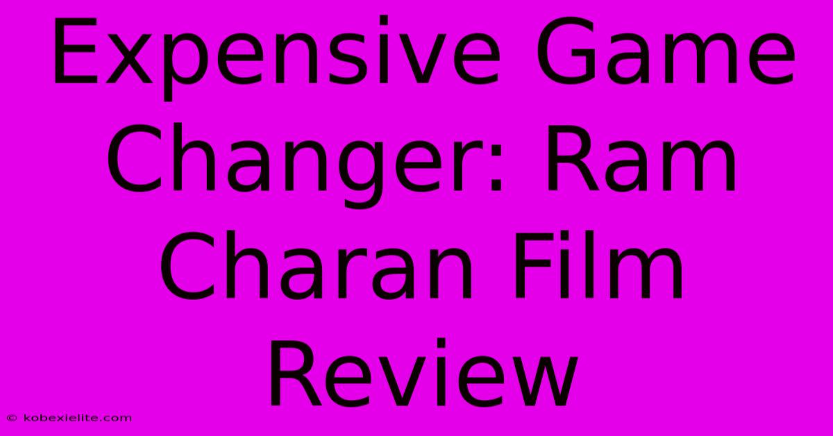 Expensive Game Changer: Ram Charan Film Review