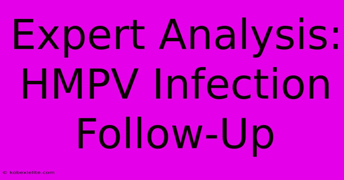 Expert Analysis: HMPV Infection Follow-Up