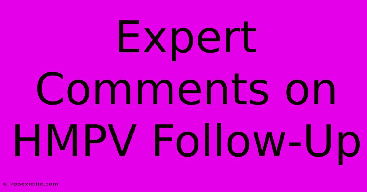 Expert Comments On HMPV Follow-Up