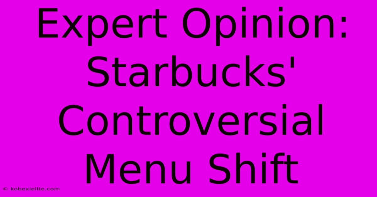 Expert Opinion: Starbucks' Controversial Menu Shift