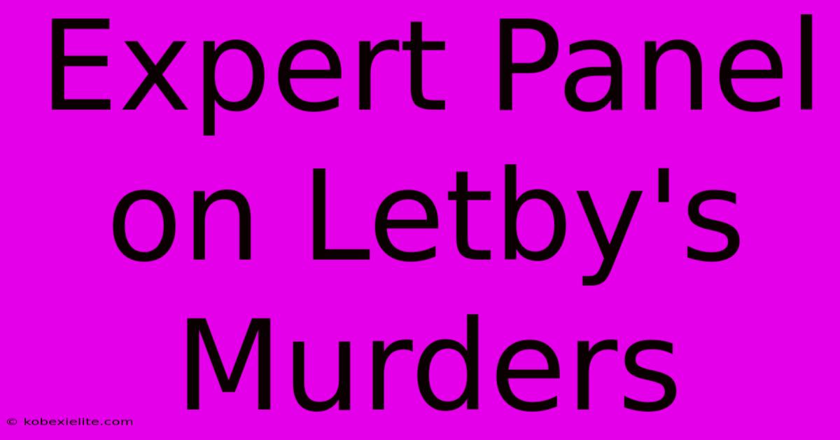 Expert Panel On Letby's Murders