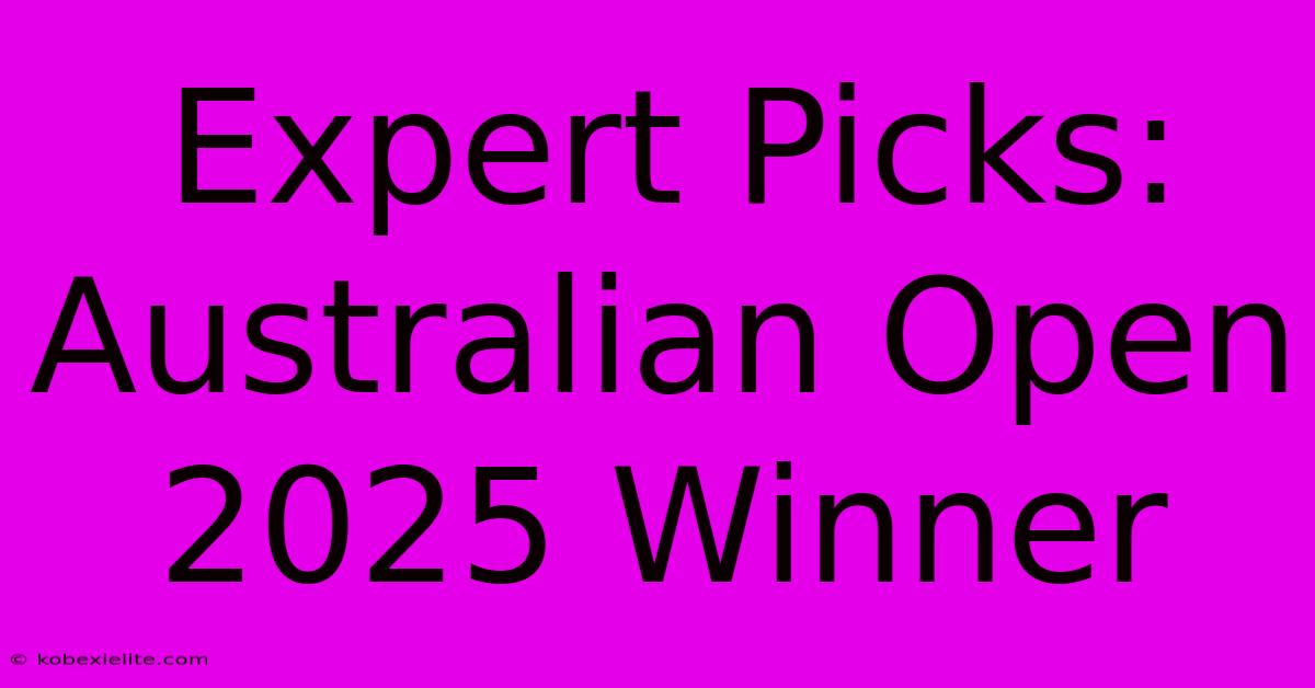 Expert Picks: Australian Open 2025 Winner