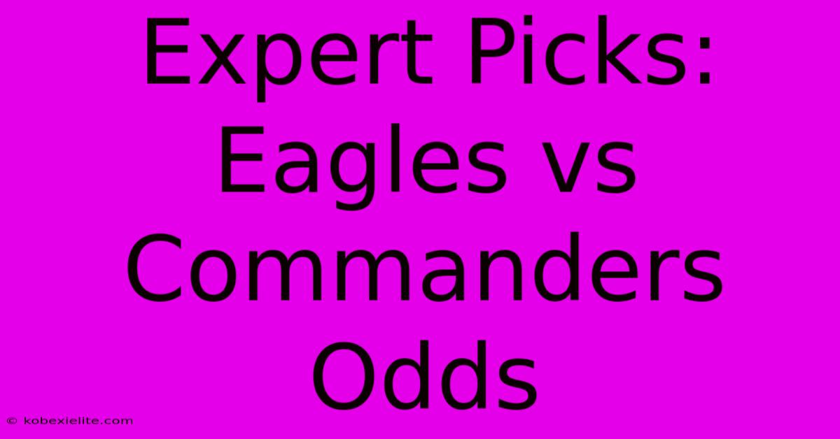 Expert Picks: Eagles Vs Commanders Odds