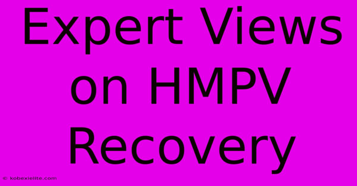 Expert Views On HMPV Recovery