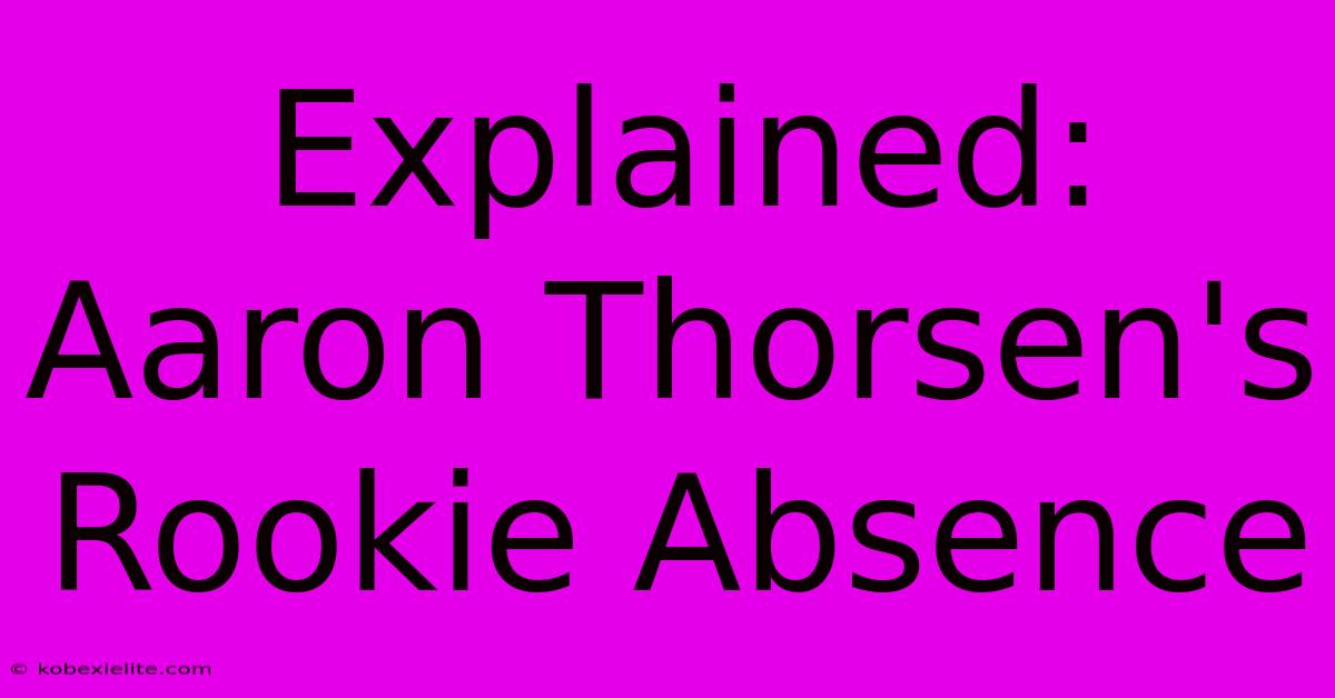 Explained: Aaron Thorsen's Rookie Absence