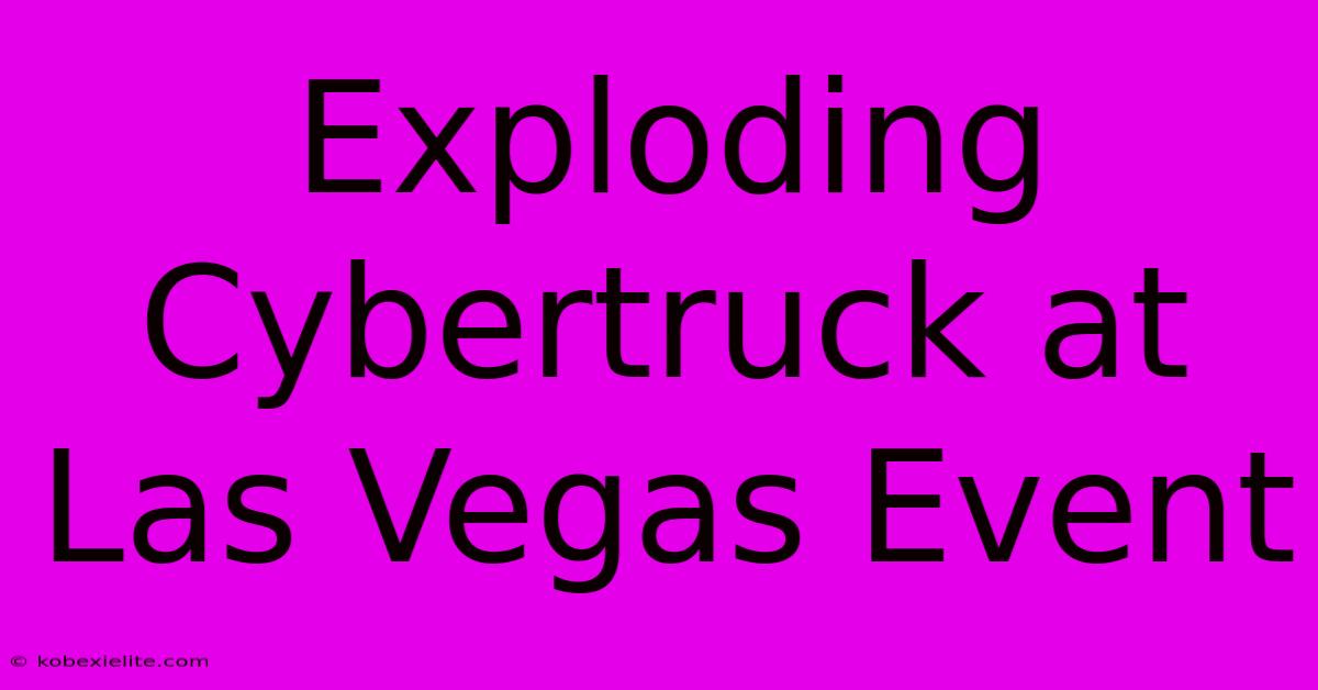 Exploding Cybertruck At Las Vegas Event