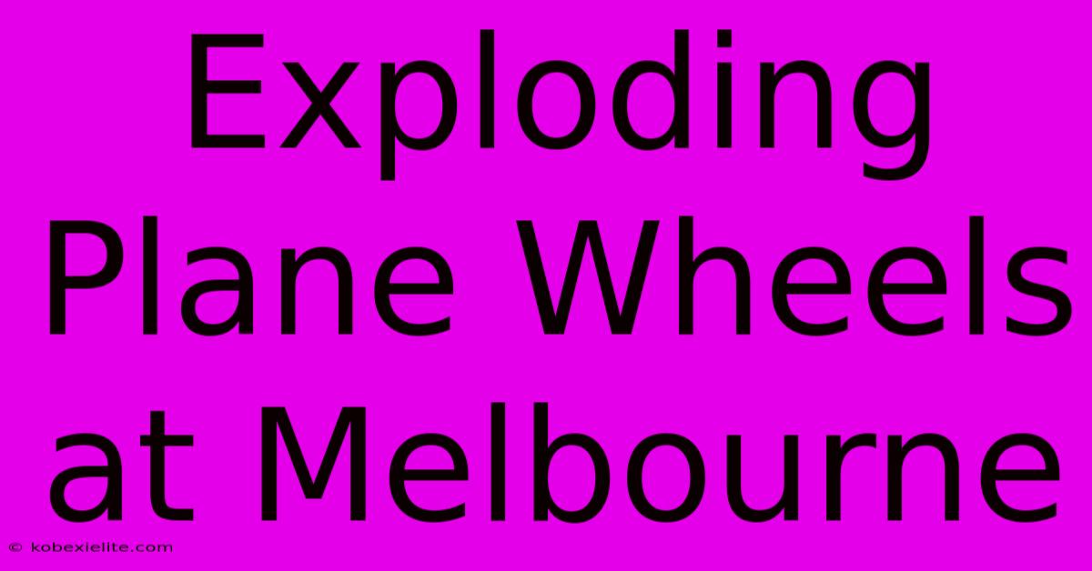 Exploding Plane Wheels At Melbourne