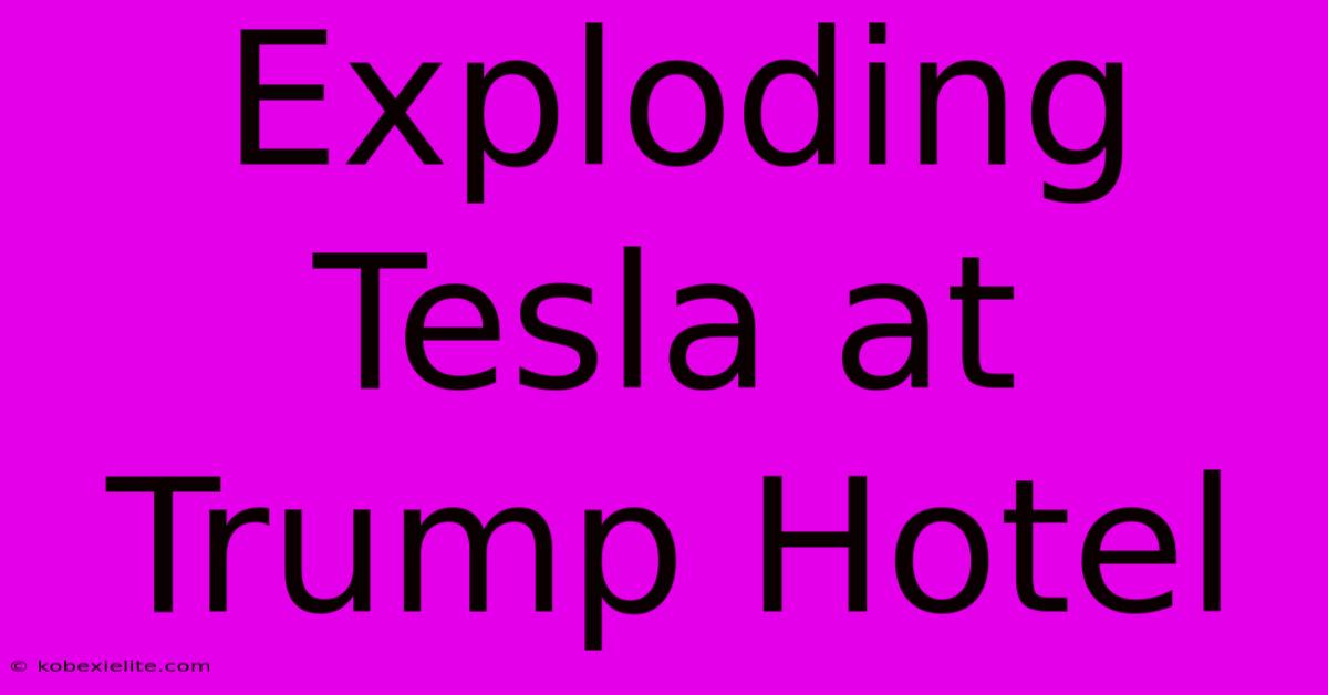 Exploding Tesla At Trump Hotel