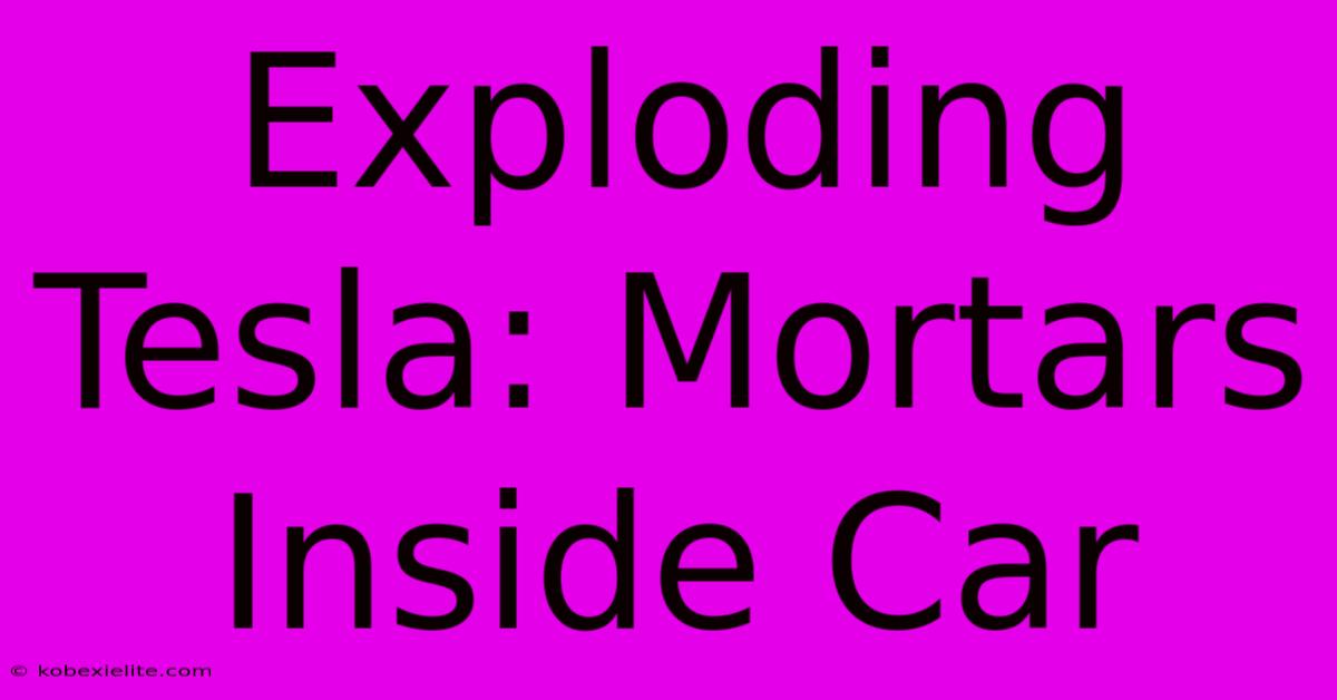 Exploding Tesla: Mortars Inside Car