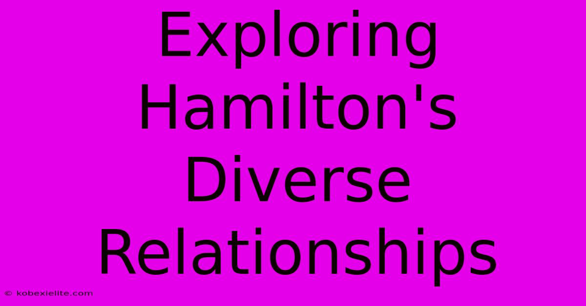 Exploring Hamilton's Diverse Relationships