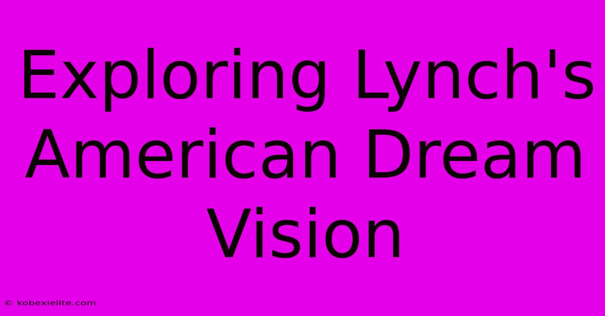 Exploring Lynch's American Dream Vision