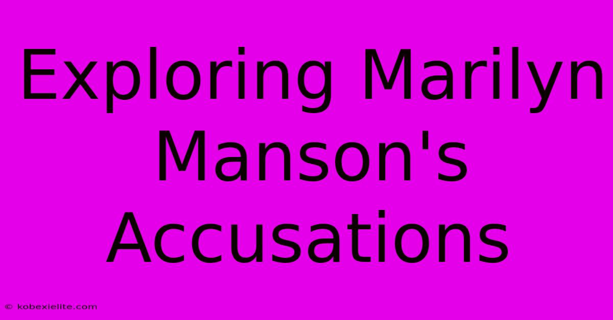 Exploring Marilyn Manson's Accusations