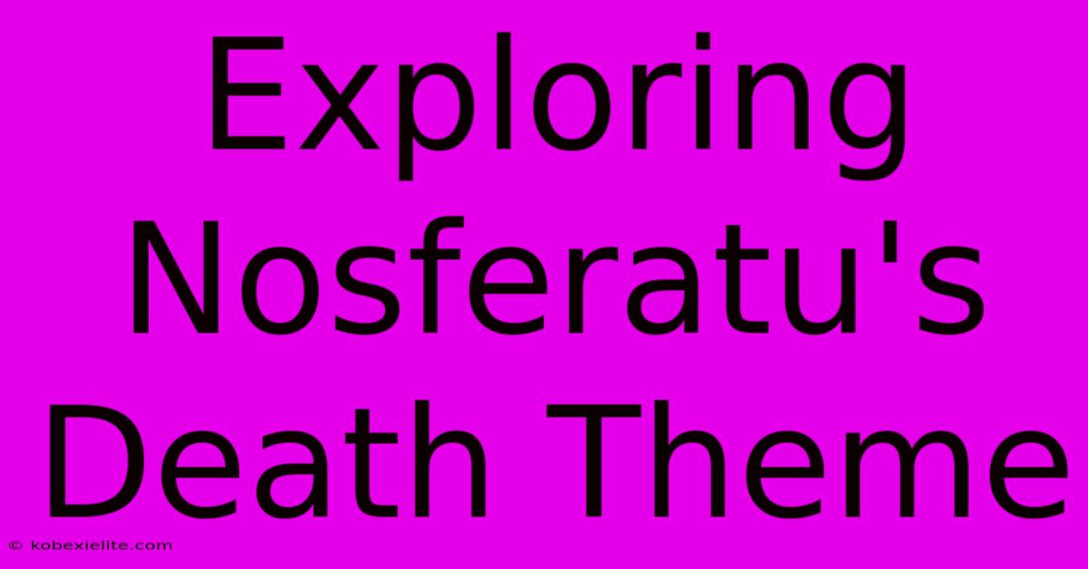 Exploring Nosferatu's Death Theme