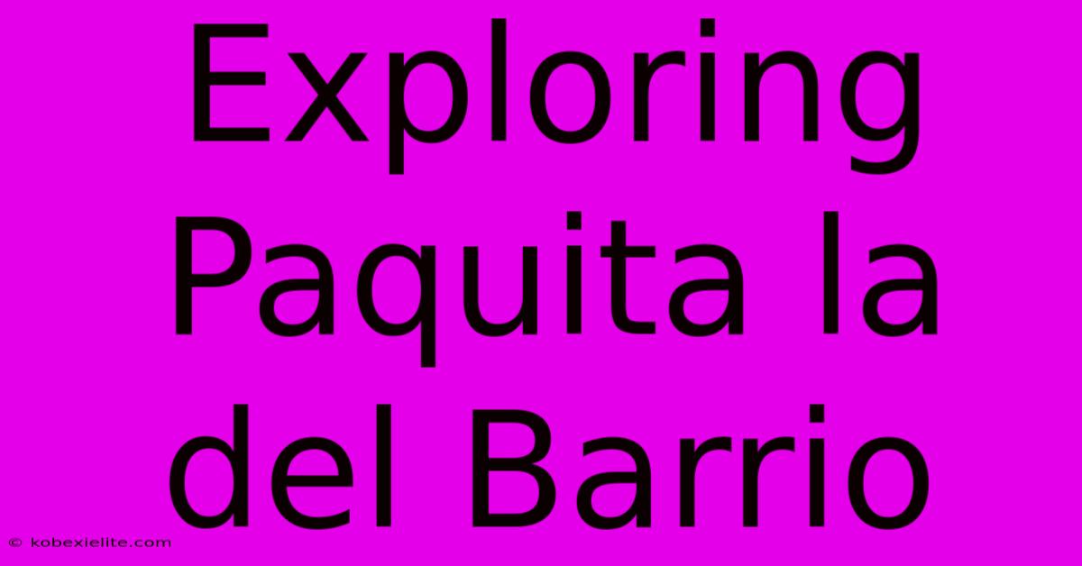 Exploring Paquita La Del Barrio