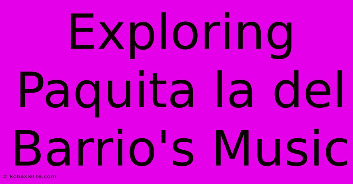 Exploring Paquita La Del Barrio's Music