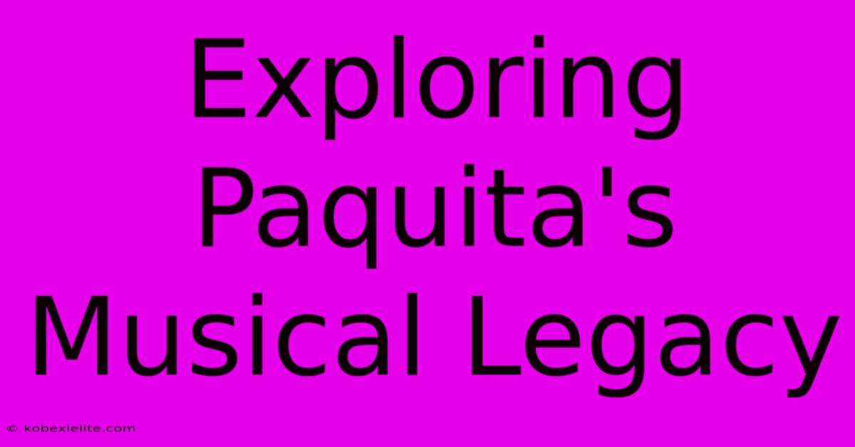 Exploring Paquita's Musical Legacy