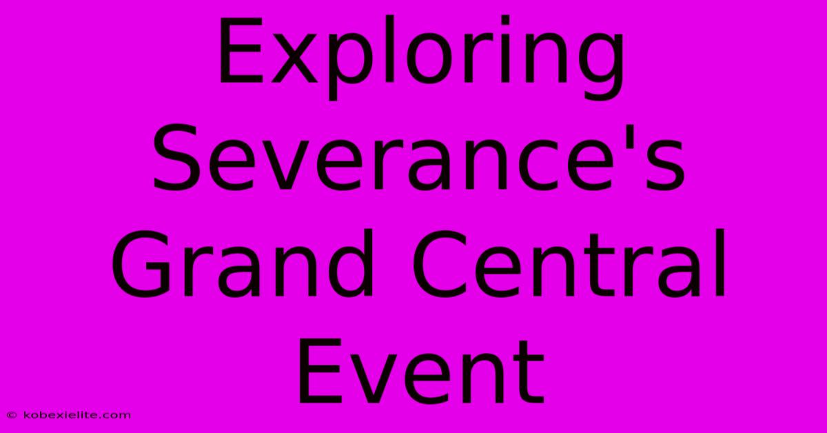 Exploring Severance's Grand Central Event