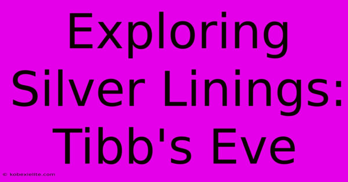 Exploring Silver Linings: Tibb's Eve