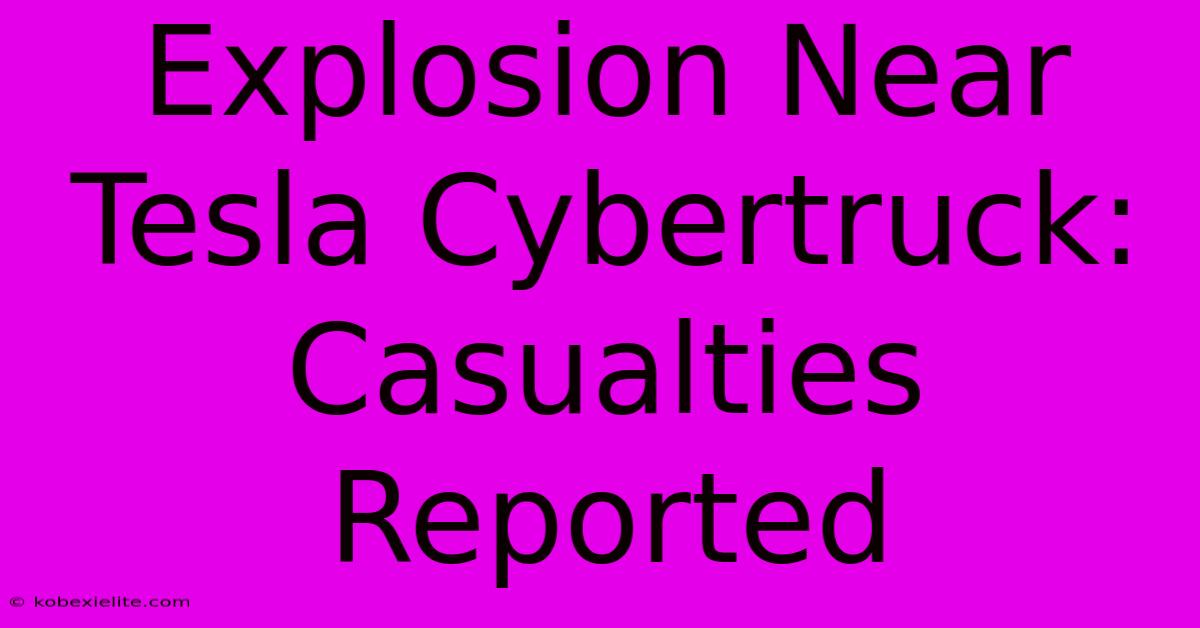 Explosion Near Tesla Cybertruck: Casualties Reported