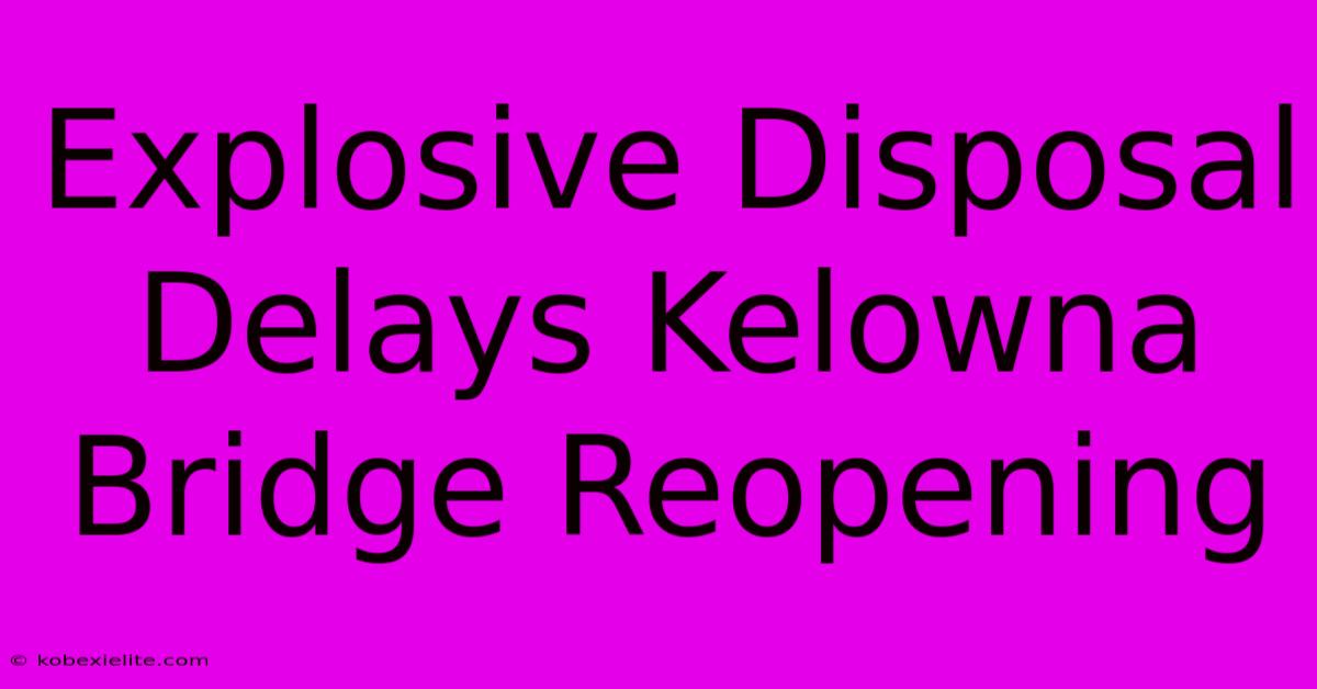 Explosive Disposal Delays Kelowna Bridge Reopening