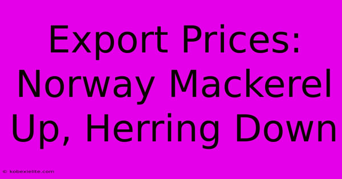 Export Prices: Norway Mackerel Up, Herring Down