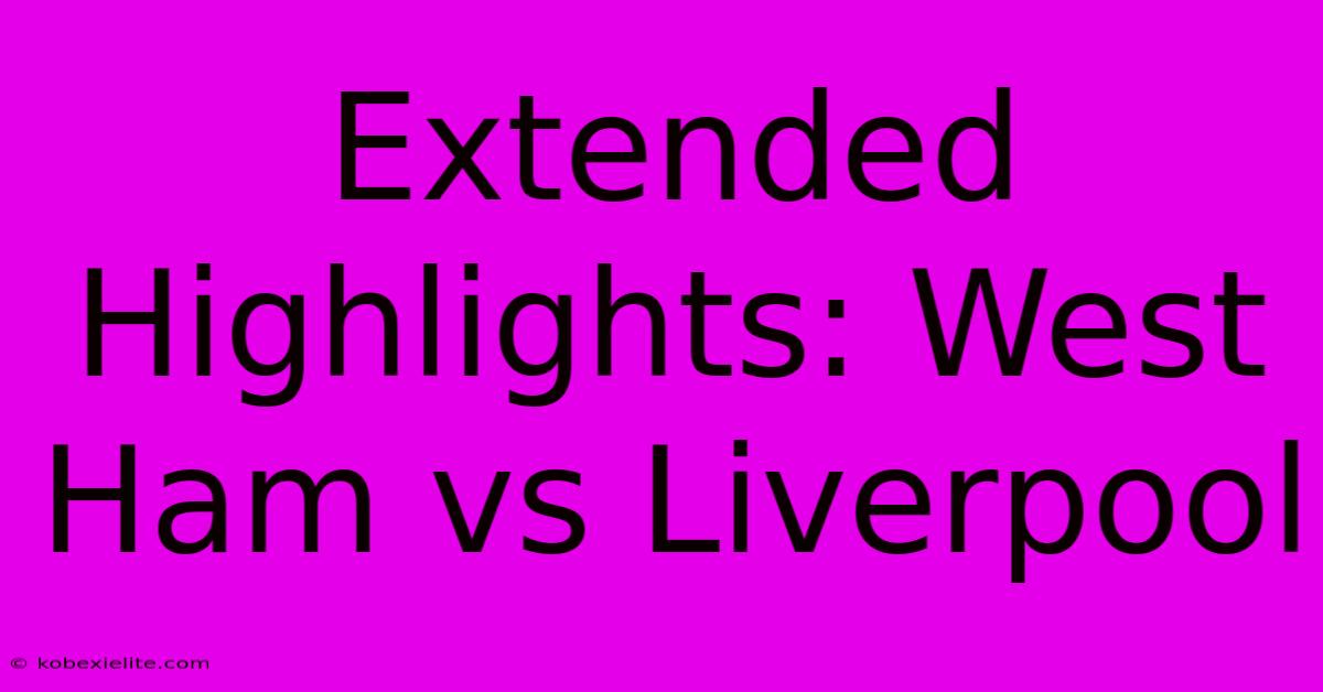 Extended Highlights: West Ham Vs Liverpool