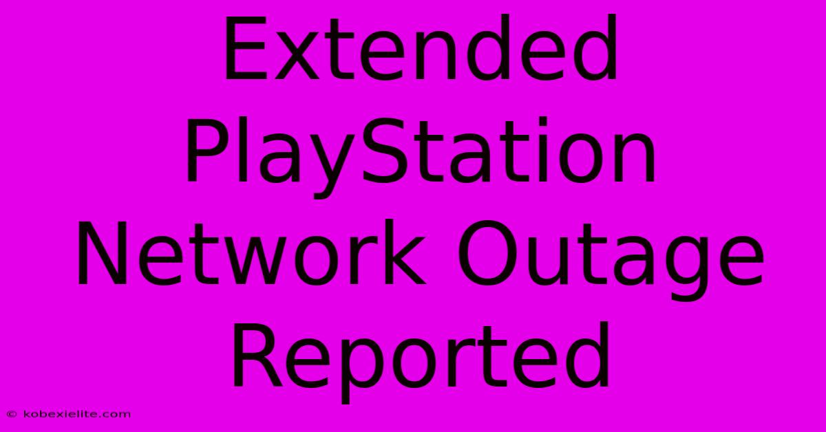 Extended PlayStation Network Outage Reported