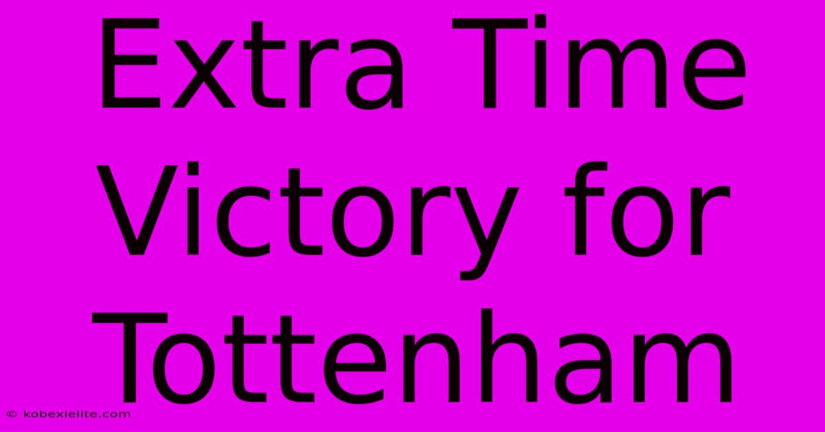 Extra Time Victory For Tottenham