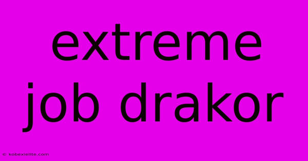 Extreme Job Drakor