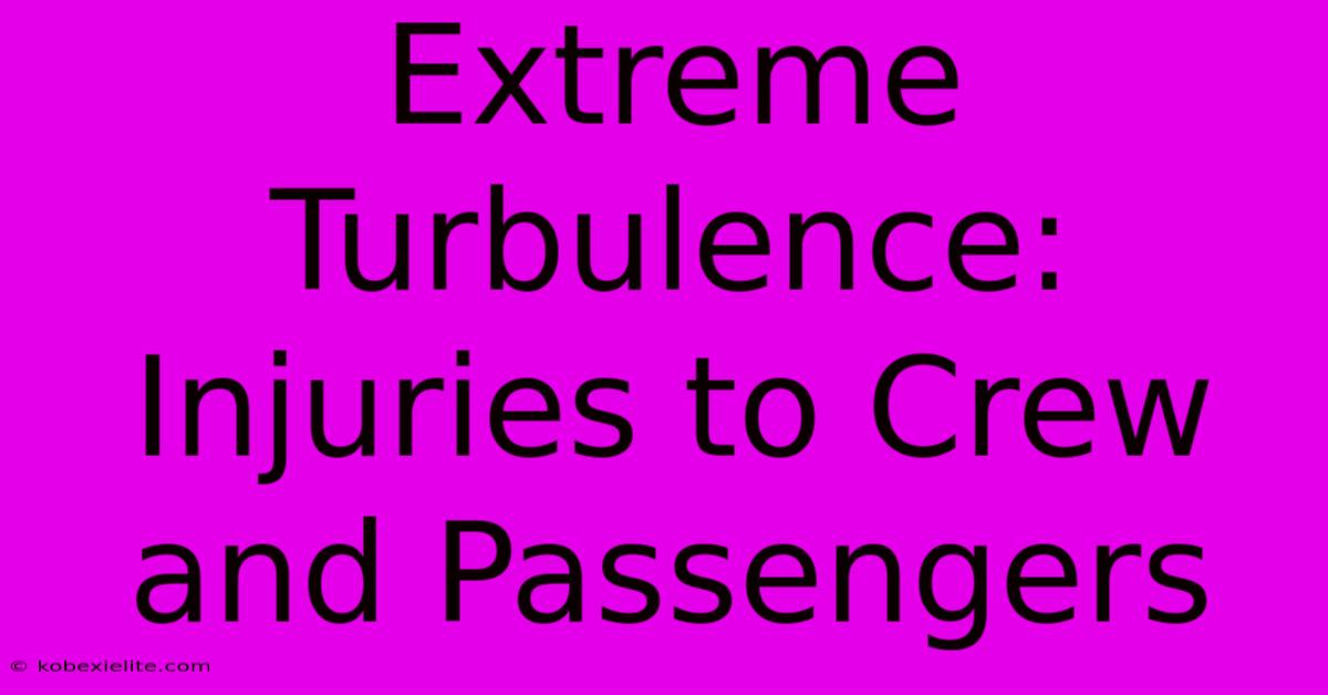 Extreme Turbulence: Injuries To Crew And Passengers