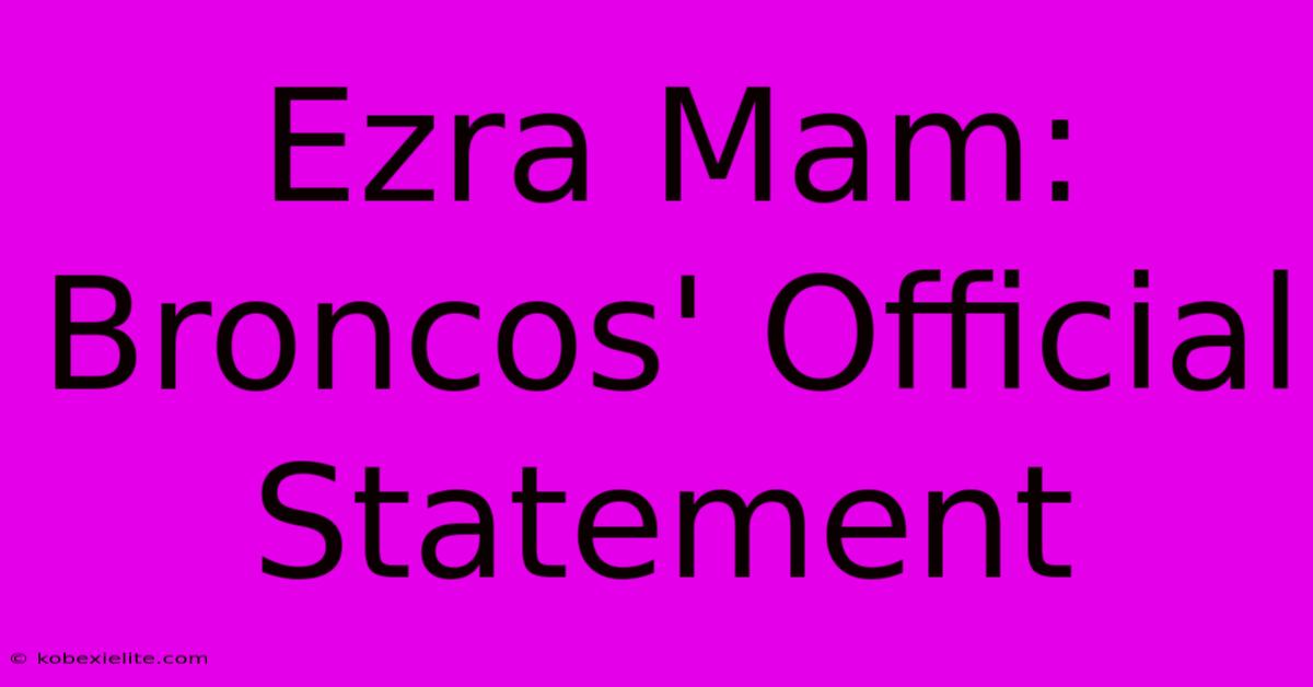 Ezra Mam: Broncos' Official Statement