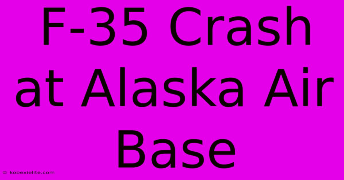 F-35 Crash At Alaska Air Base