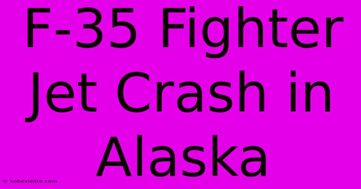 F-35 Fighter Jet Crash In Alaska