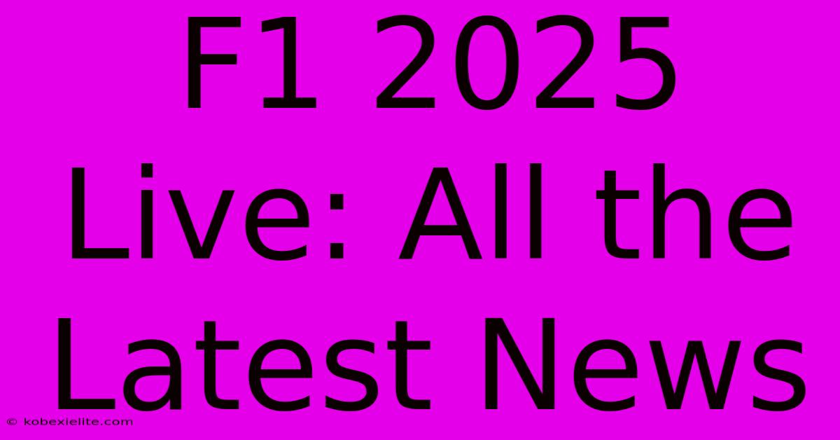 F1 2025 Live: All The Latest News