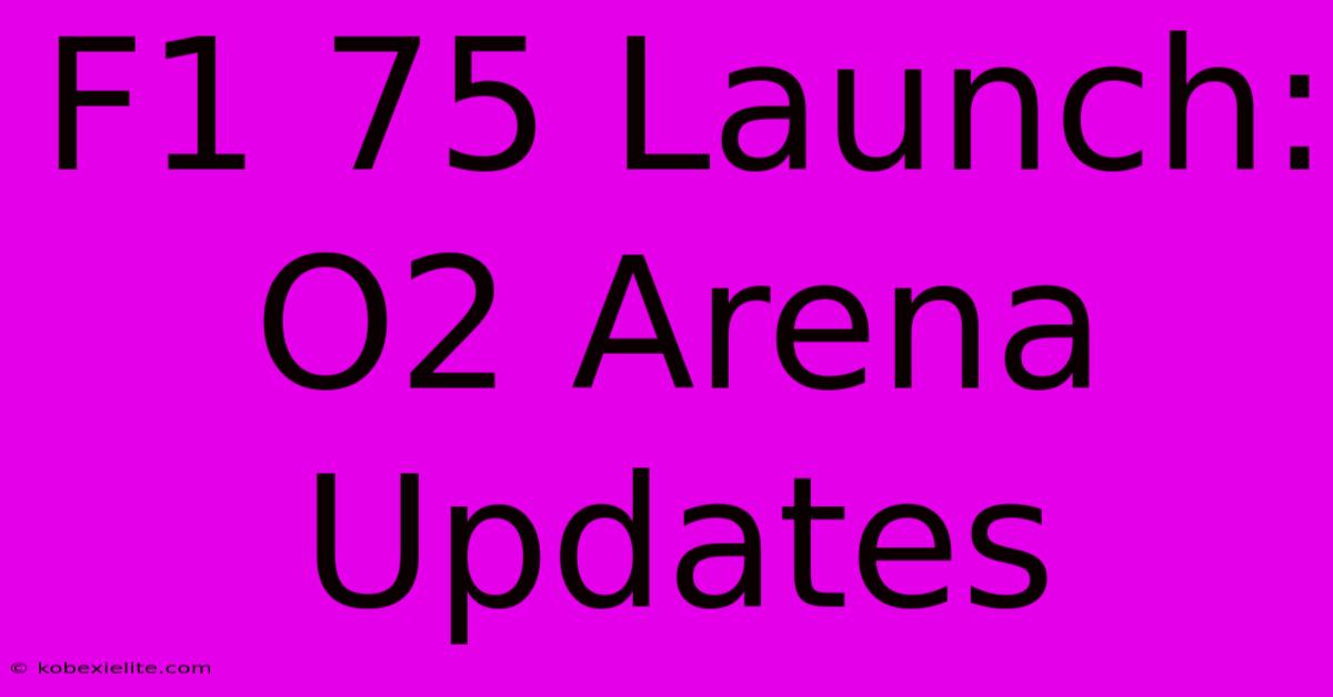 F1 75 Launch: O2 Arena Updates