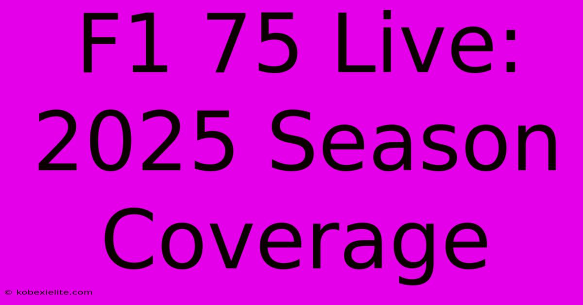 F1 75 Live: 2025 Season Coverage