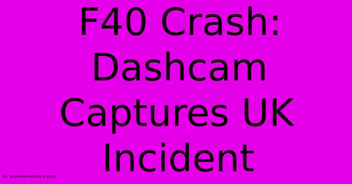 F40 Crash: Dashcam Captures UK Incident