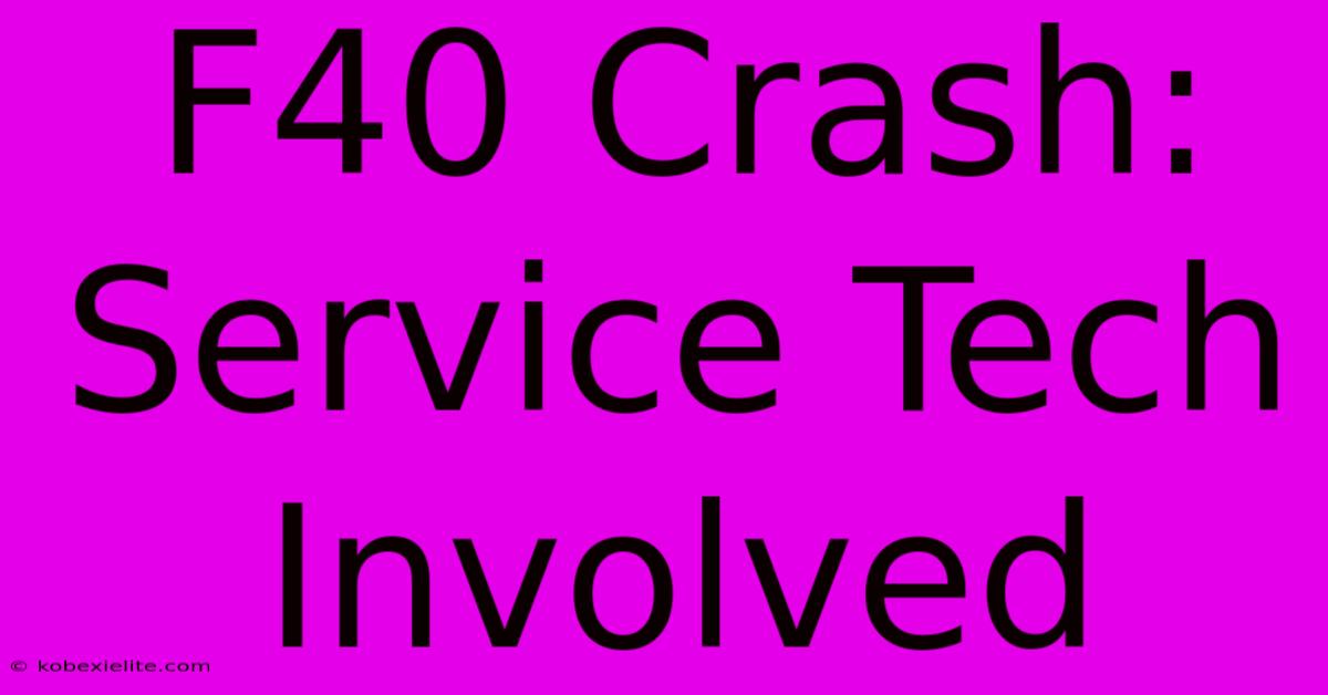 F40 Crash: Service Tech Involved