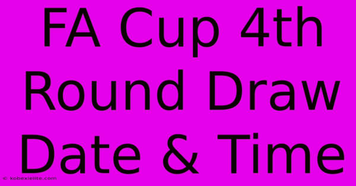 FA Cup 4th Round Draw Date & Time