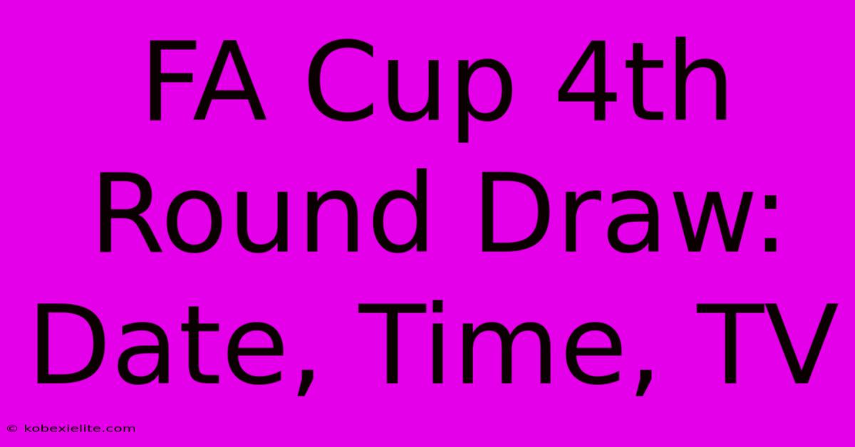 FA Cup 4th Round Draw: Date, Time, TV