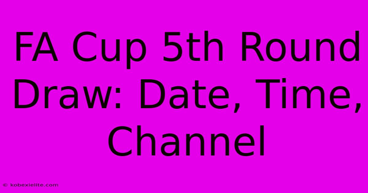 FA Cup 5th Round Draw: Date, Time, Channel