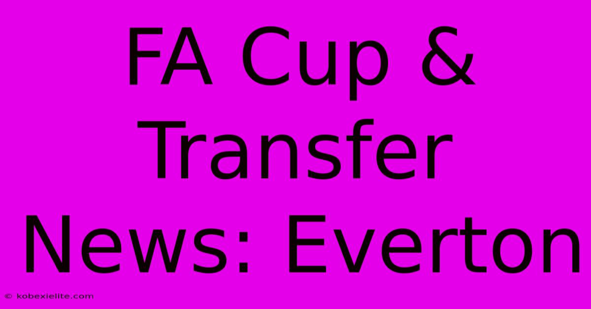 FA Cup & Transfer News: Everton